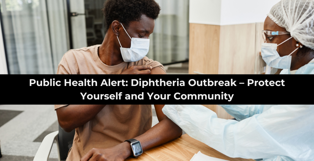 Public Health Alert: Diphtheria Outbreak – Protect Yourself and Your Community